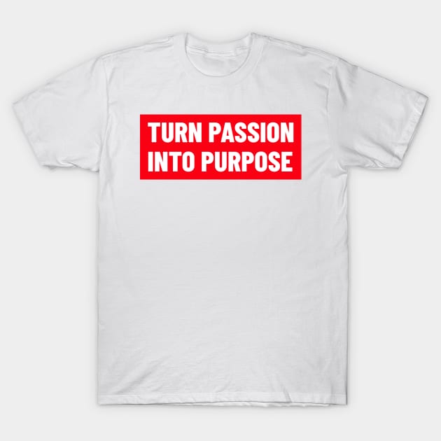 Turn Passion Into Purpose T-Shirt by Andonaki